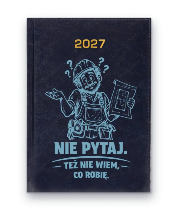 Kalendarz książkowy BALADEK 2027 z grawerem: Budowlaniec — Nie pytaj, też nie wiem co robię