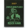 Kalendarz książkowy BALADEK 2027 z grawerem: Kobieta z kawą — Zawsze mam plan B: będzie kawa