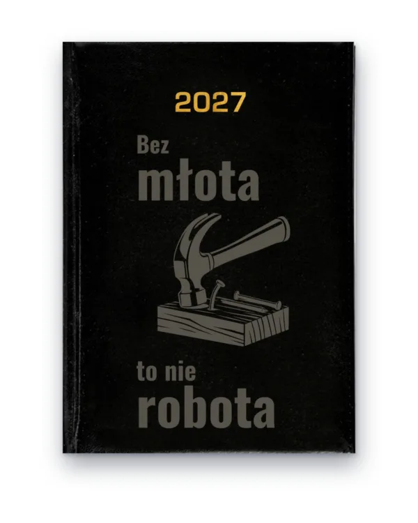 Kalendarz książkowy BALADEK 2027 z grawerem: Młotek i gwoździe — Bez młota to nie robota