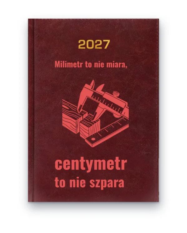 Kalendarz książkowy BALADEK 2027 z grawerem: Suwmiarka i deski — Milimetr to nie miara, centymetr to nie szpara